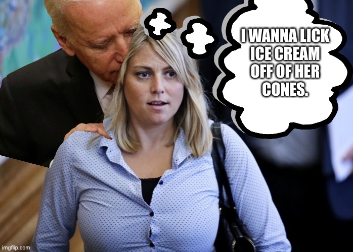 Cannot blame Joe Biden for this one | I WANNA LICK
ICE CREAM
OFF OF HER
CONES. | image tagged in memes,creepy joe biden,trine bramsen,hot chick,big boobs,ice cream | made w/ Imgflip meme maker