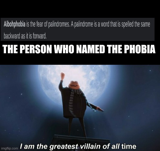 i am the greatest villain of all time |  THE PERSON WHO NAMED THE PHOBIA | image tagged in i am the greatest villain of all time | made w/ Imgflip meme maker