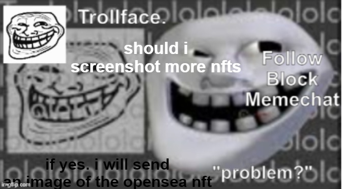 Trollface Announcement temp | should i screenshot more nfts; if yes. i will send an image of the opensea nft | image tagged in trollface announcement temp | made w/ Imgflip meme maker