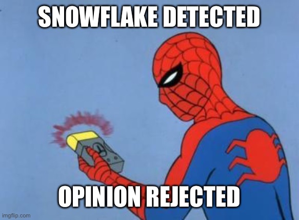 spiderman detector | SNOWFLAKE DETECTED OPINION REJECTED | image tagged in spiderman detector | made w/ Imgflip meme maker