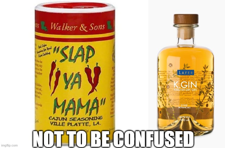 Not to be confused - CAJUN- K.GIN |  NOT TO BE CONFUSED | image tagged in slap ya mama,seasoning,cajun,confuse,gin | made w/ Imgflip meme maker
