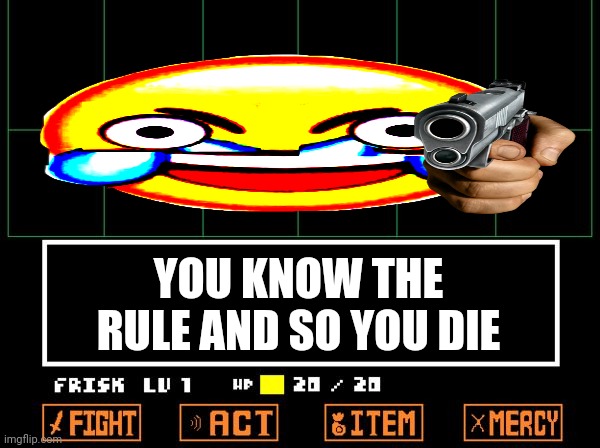 Funni undertale | YOU KNOW THE RULE AND SO YOU DIE | image tagged in undertale,funni,au | made w/ Imgflip meme maker
