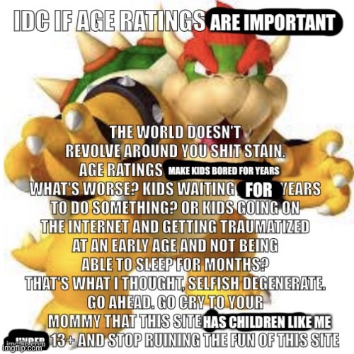Idc if Age ratings are important v2 | image tagged in idc if age ratings are important v2 | made w/ Imgflip meme maker