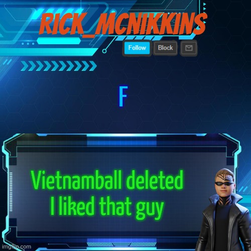 2nd Announcement | F; Vietnamball deleted
I liked that guy | image tagged in 2nd announcement | made w/ Imgflip meme maker