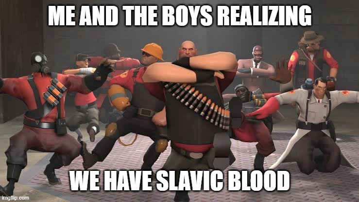 slavic blood | ME AND THE BOYS REALIZING; WE HAVE SLAVIC BLOOD | image tagged in kazotsky kick | made w/ Imgflip meme maker