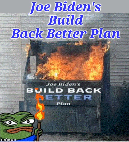 Build Back Better |  Joe Biden's Build Back Better Plan | image tagged in creepy joe biden,dumpster fire | made w/ Imgflip meme maker