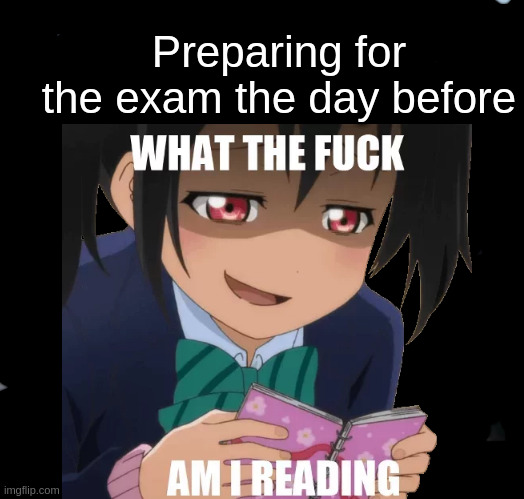 Preparing for exams | Preparing for the exam the day before | image tagged in anime meme,exams | made w/ Imgflip meme maker