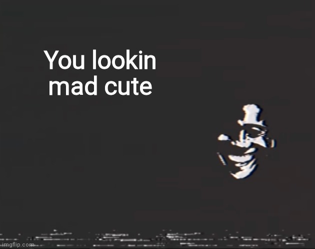 Sussy alternate | You lookin mad cute | image tagged in sussy alternate | made w/ Imgflip meme maker