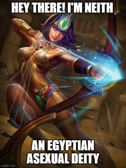 One again, Ace = Hot! xD | HEY THERE! I'M NEITH; AN EGYPTIAN ASEXUAL DEITY | image tagged in asexual,memes,funny,deities,gods of egypt | made w/ Imgflip meme maker
