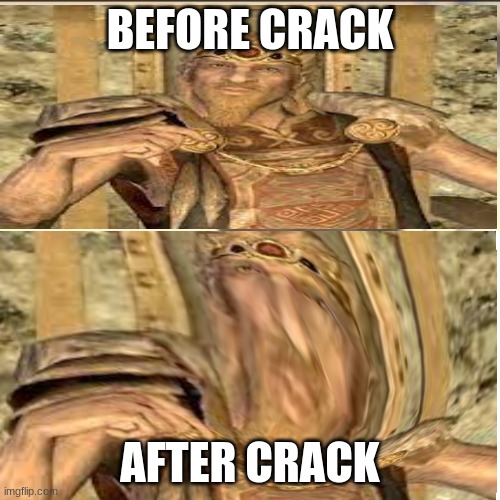 Jarl Balgruff | BEFORE CRACK; AFTER CRACK | image tagged in funny memes,skyrim | made w/ Imgflip meme maker