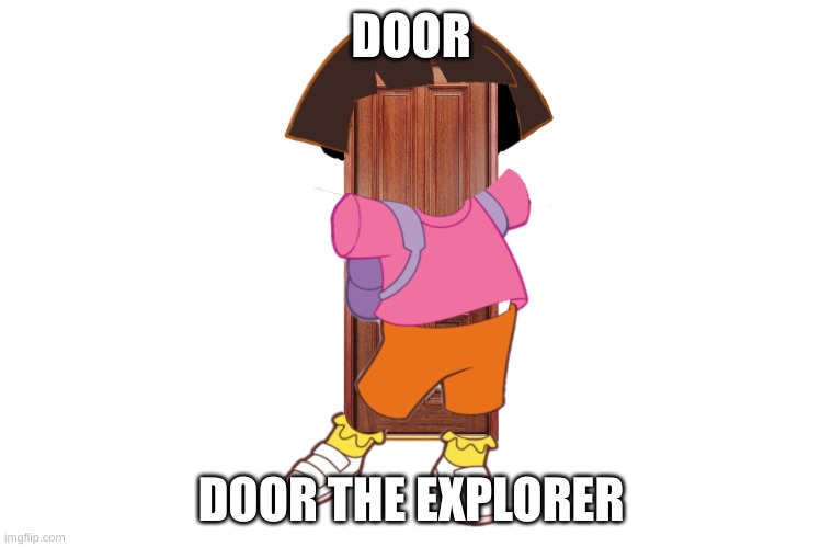 Lol | DOOR; DOOR THE EXPLORER | image tagged in lol | made w/ Imgflip meme maker