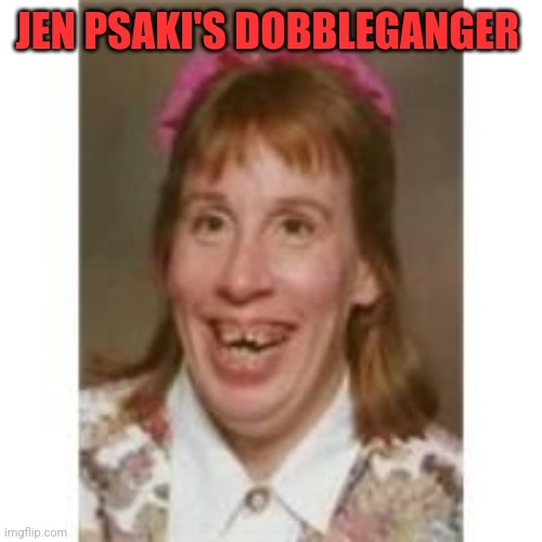 JEN PSAKI'S DOBBLEGANGER | made w/ Imgflip meme maker