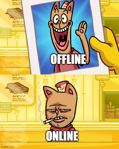 burgerpants | OFFLINE ONLINE | image tagged in burgerpants | made w/ Imgflip meme maker