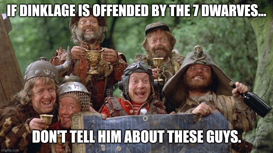 Time Bandits |  IF DINKLAGE IS OFFENDED BY THE 7 DWARVES... DON'T TELL HIM ABOUT THESE GUYS. | image tagged in funny | made w/ Imgflip meme maker
