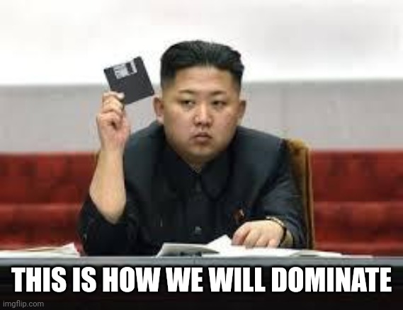 Kim Jong Un | THIS IS HOW WE WILL DOMINATE | image tagged in kim jong un | made w/ Imgflip meme maker