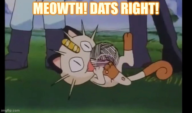 MEOWTH! DATS RIGHT! | made w/ Imgflip meme maker