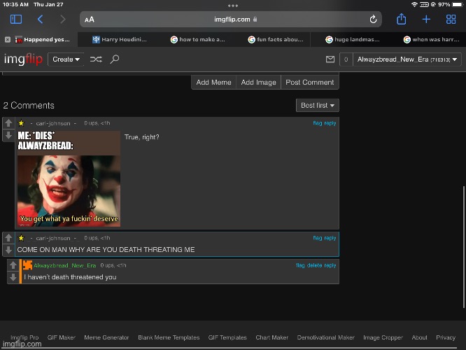 He’s saying I sent him a death threat now Imgflip