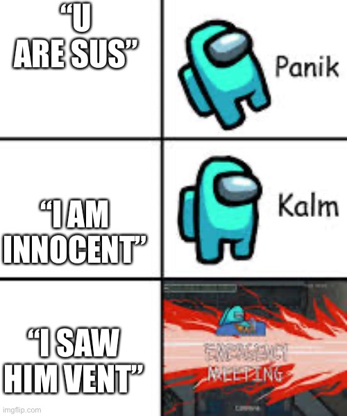 When u are sus | “U ARE SUS”; “I AM INNOCENT”; “I SAW HIM VENT” | image tagged in a m o g u s | made w/ Imgflip meme maker