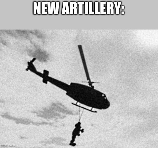 Freddy Fazbear helicopter | NEW ARTILLERY: | image tagged in freddy fazbear helicopter | made w/ Imgflip meme maker
