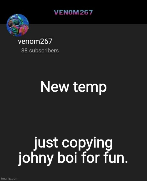 Akifhaziq yt channel temp | New temp; just copying johny boi for fun. | image tagged in akifhaziq yt channel temp | made w/ Imgflip meme maker