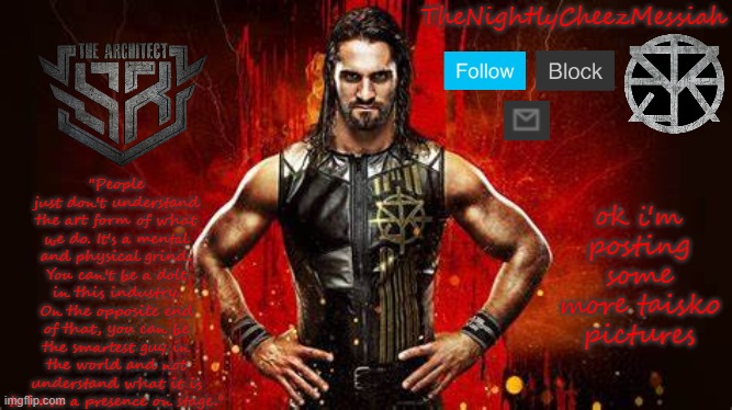 NEW seth rollins temp | ok i'm posting some more taisko pictures | image tagged in new seth rollins temp | made w/ Imgflip meme maker