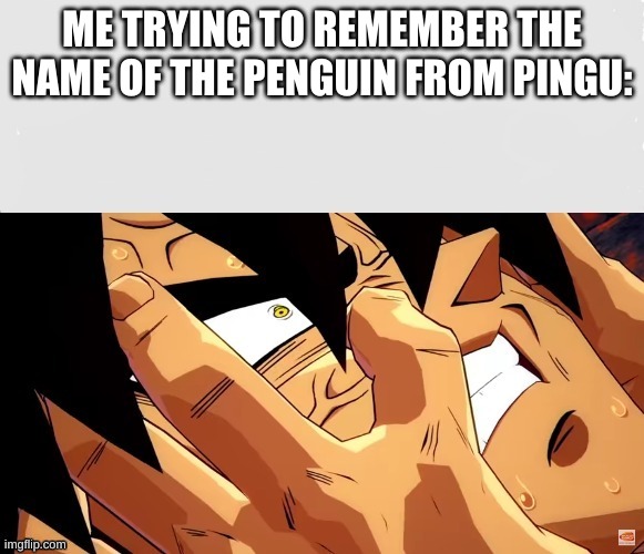 funny pingu meme | ME TRYING TO REMEMBER THE NAME OF THE PENGUIN FROM PINGU: | image tagged in broly remembers | made w/ Imgflip meme maker