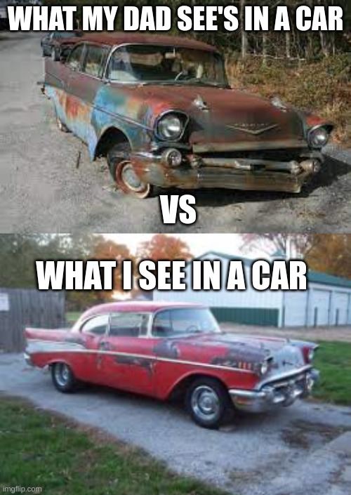WHAT MY DAD SEE'S IN A CAR; VS; WHAT I SEE IN A CAR | made w/ Imgflip meme maker