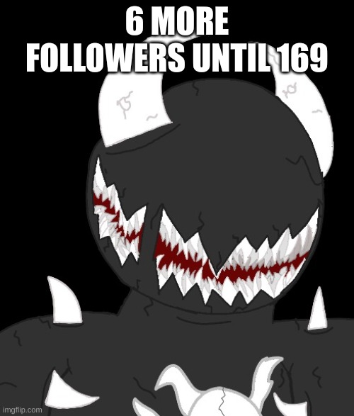 random thing | 6 MORE FOLLOWERS UNTIL 169 | image tagged in random thing | made w/ Imgflip meme maker