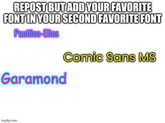 Favorite font written in second favorite font (REPOST) | Garamond | image tagged in fonts,repost,idk | made w/ Imgflip meme maker