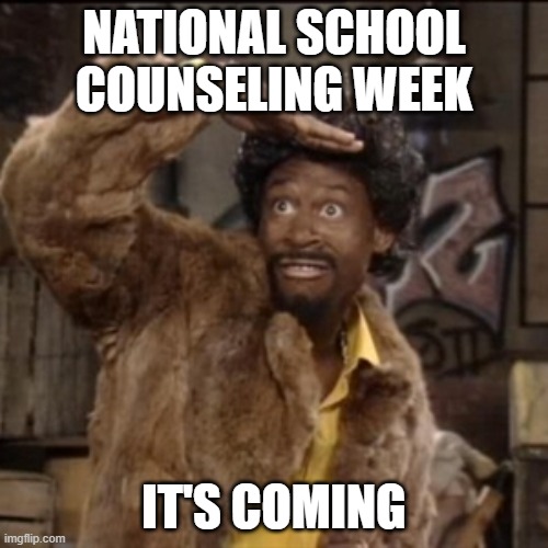 NSCW | NATIONAL SCHOOL COUNSELING WEEK; IT'S COMING | image tagged in jerome | made w/ Imgflip meme maker