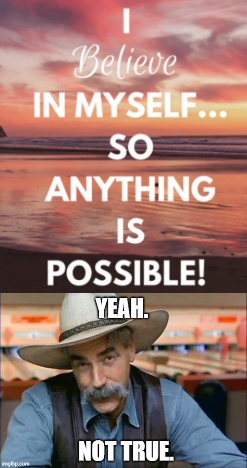 YEAH. NOT TRUE. | image tagged in sam elliott special kind of stupid | made w/ Imgflip meme maker