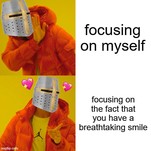 indeed | focusing on myself; focusing on the fact that you have a breathtaking smile | image tagged in memes,drake hotline bling,wholesome | made w/ Imgflip meme maker