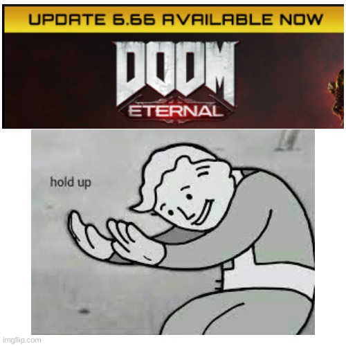 doom | image tagged in fallout hold up,doom eternal | made w/ Imgflip meme maker
