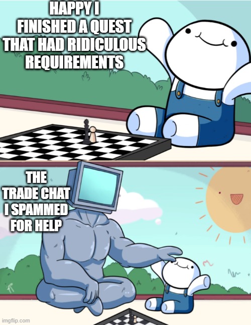 Baby Beats Computer at Chess (2-panel) | HAPPY I FINISHED A QUEST THAT HAD RIDICULOUS REQUIREMENTS; THE TRADE CHAT I SPAMMED FOR HELP | image tagged in baby beats computer at chess 2-panel | made w/ Imgflip meme maker