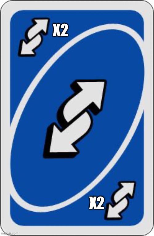 X2 X2 | image tagged in uno reverse card | made w/ Imgflip meme maker