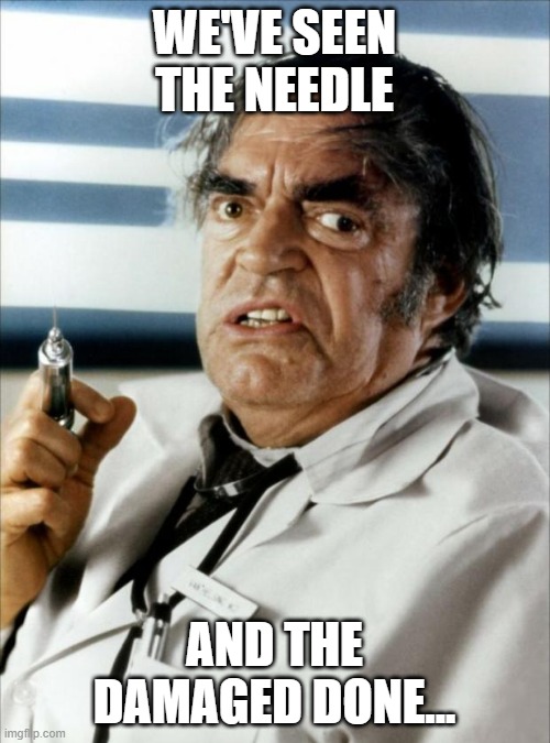 Cannonball Run Doctor Syringe | WE'VE SEEN THE NEEDLE AND THE DAMAGED DONE... | image tagged in cannonball run doctor syringe | made w/ Imgflip meme maker