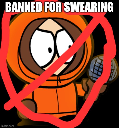 Kenny FNF | BANNED FOR SWEARING | image tagged in kenny fnf | made w/ Imgflip meme maker