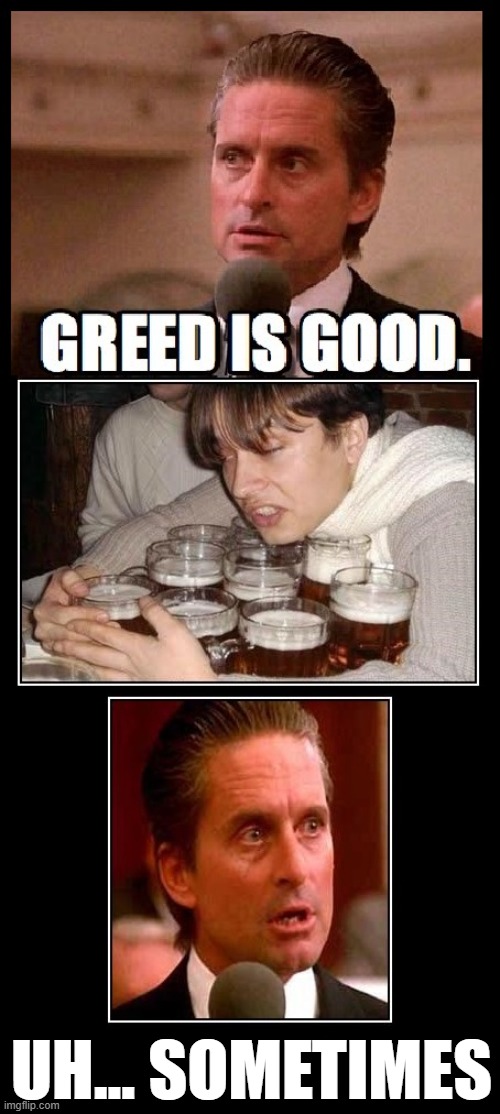Beer, for lack of a better word, is good |  UH... SOMETIMES | image tagged in vince vance,wall street,michael douglas,memes,gordon gekko,beer | made w/ Imgflip meme maker