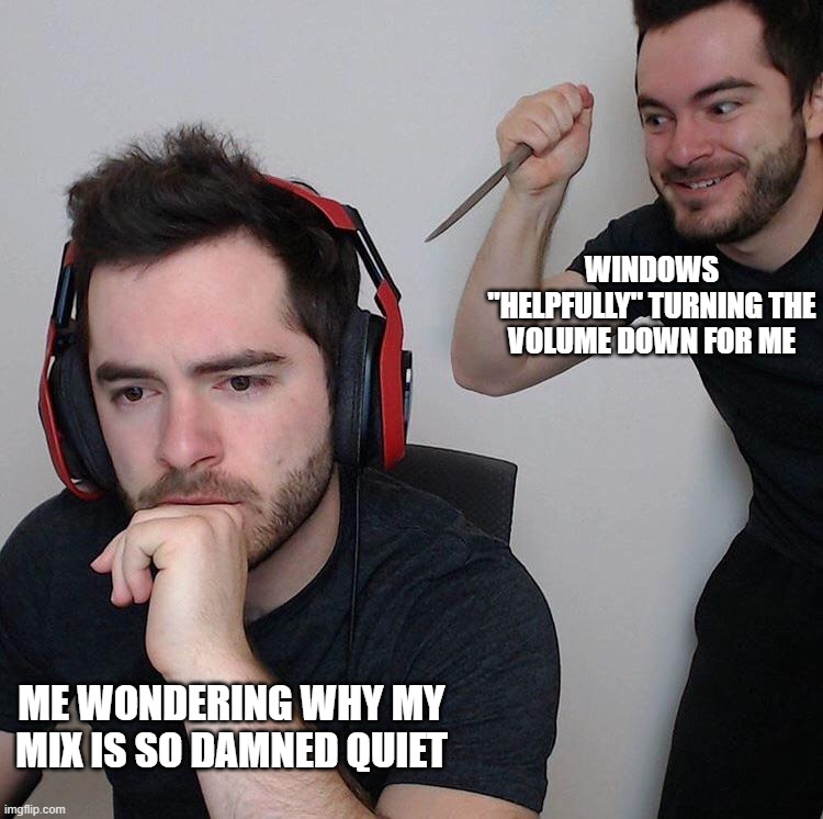 stop messing with my settings, Windows! | WINDOWS "HELPFULLY" TURNING THE VOLUME DOWN FOR ME; ME WONDERING WHY MY MIX IS SO DAMNED QUIET | image tagged in backstab | made w/ Imgflip meme maker