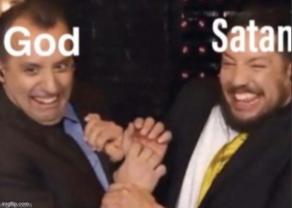 God and Satan | image tagged in god and satan | made w/ Imgflip meme maker