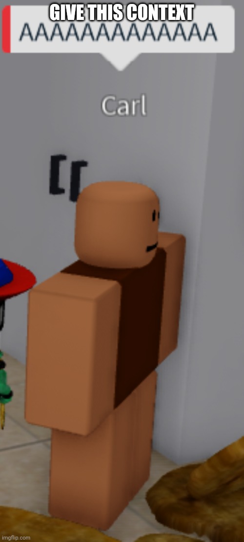 Carl: AAAAAAAAAAAAA | GIVE THIS CONTEXT | image tagged in carl aaaaaaaaaaaaa | made w/ Imgflip meme maker