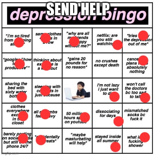 Depression bingo | SEND HELP | image tagged in depression bingo | made w/ Imgflip meme maker