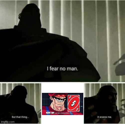 I fear no man | image tagged in i fear no man | made w/ Imgflip meme maker