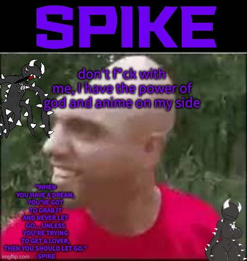 01110011 01110000 01101001 01101011 01100101 | don't f*ck with me, I have the power of god and anime on my side | image tagged in 01110011 01110000 01101001 01101011 01100101 | made w/ Imgflip meme maker