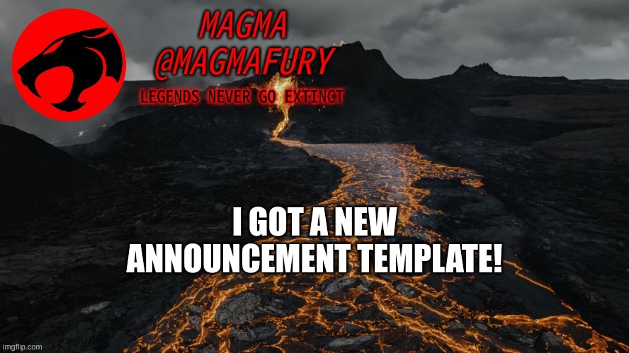 I thought I'd share with you furries, I don't post anywhere else anymore. :/ | I GOT A NEW ANNOUNCEMENT TEMPLATE! | image tagged in magma's announcement template 3 0 | made w/ Imgflip meme maker