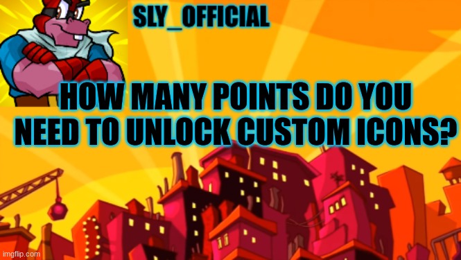 I made an announcement since everybody be at it | HOW MANY POINTS DO YOU NEED TO UNLOCK CUSTOM ICONS? | image tagged in sly_official announcment | made w/ Imgflip meme maker