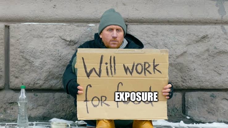 Will work for food | EXPOSURE | image tagged in will work for food | made w/ Imgflip meme maker