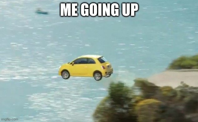 FLYING CAR | ME GOING UP | image tagged in flying car | made w/ Imgflip meme maker