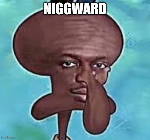 NIGGWARD | made w/ Imgflip meme maker