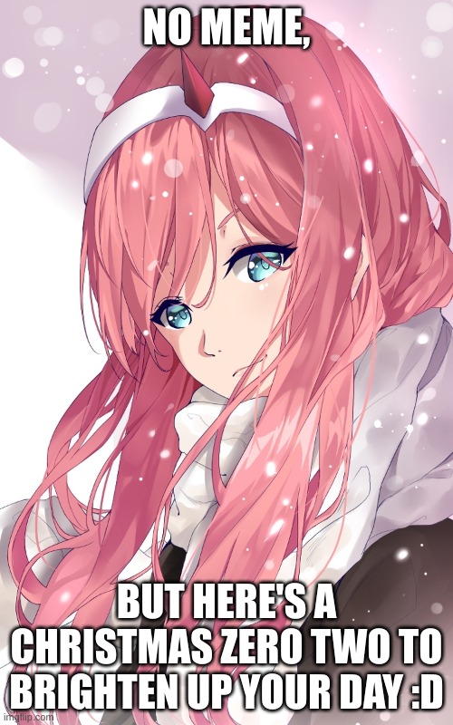 NO MEME, BUT HERE'S A CHRISTMAS ZERO TWO TO BRIGHTEN UP YOUR DAY :D | image tagged in zero two,waifu,ditf,darling in the franxx,002,anime | made w/ Imgflip meme maker